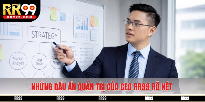 Những dấu ấn quản trị của CEO RR99 rõ nét tạo nền tảng ổn định