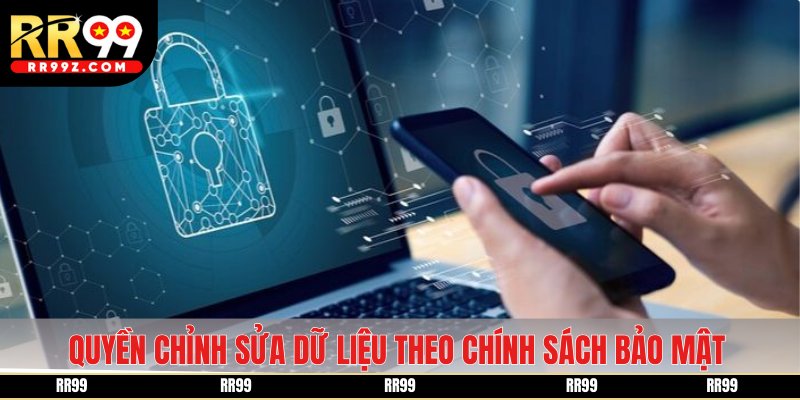 Quyền chỉnh sửa dữ liệu theo chính sách bảo mật RR99