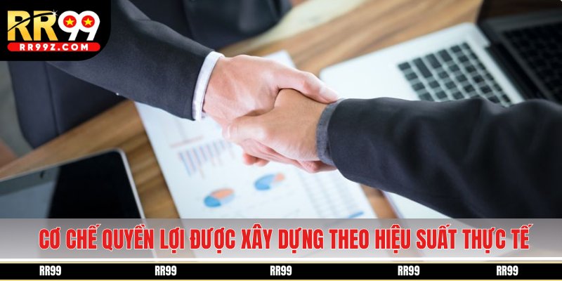 Cơ chế quyền lợi được xây dựng theo hiệu suất thực tế