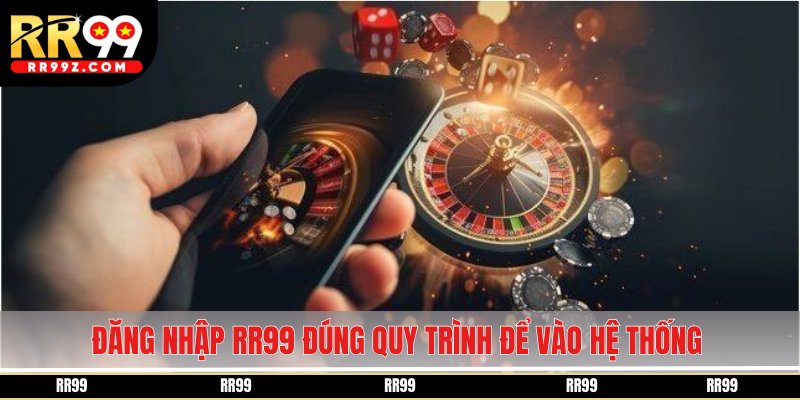 Đăng nhập RR99 đúng quy trình để vào hệ thống ổn định