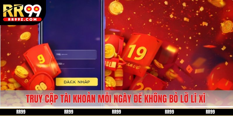 Truy cập tài khoản mỗi ngày để không bỏ lỡ lì xì