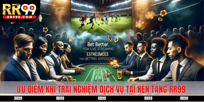 Ưu điểm khi trải nghiệm dịch vụ tại nền tảng RR99