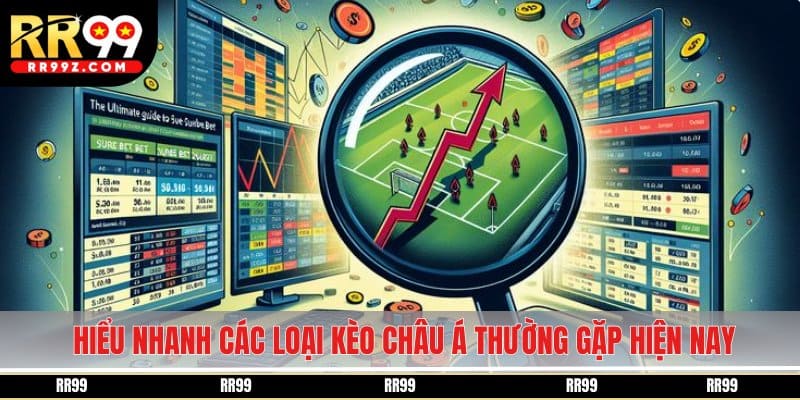Hiểu nhanh các loại kèo châu Á thường gặp hiện nay