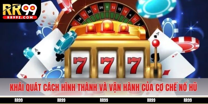 Khái quát cách hình thành và vận hành của cơ chế nổ hũ