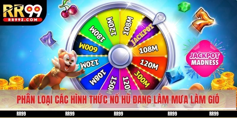 Phân loại các hình thức nổ hũ đang làm mưa làm gió