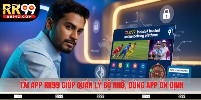 Tải app RR99 giúp quản lý bộ nhớ, dùng app ổn định