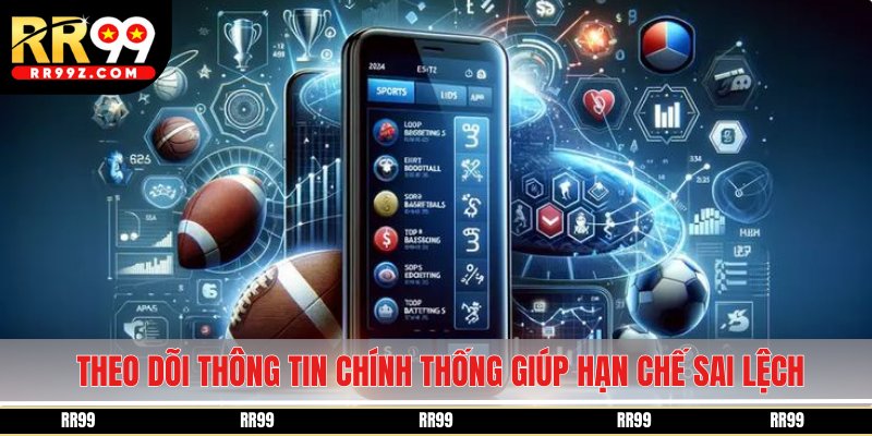 Theo dõi thông tin chính thống giúp hạn chế sai lệch dữ liệu