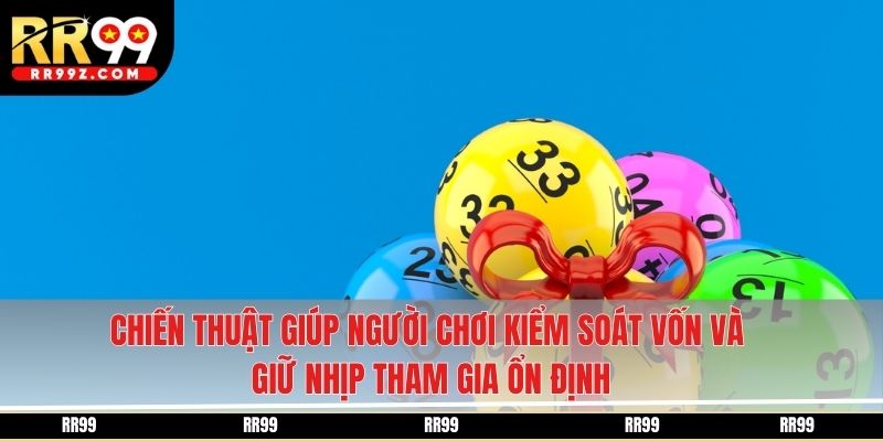 Chiến thuật giúp người chơi kiểm soát vốn và giữ nhịp tham gia ổn định