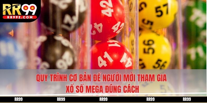 Quy trình cơ bản để người mới tham gia xổ số Mega đúng cách